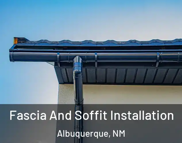  Fascia And Soffit Installation Albuquerque, NM