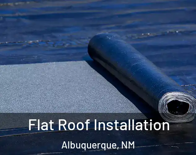  Flat Roof Installation Albuquerque, NM