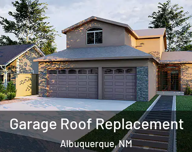  Garage Roof Replacement Albuquerque, NM