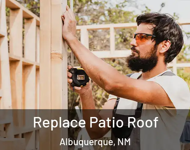  Replace Patio Roof Albuquerque, NM