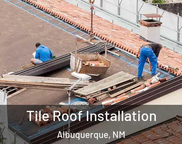  Tile Roof Installation Albuquerque, NM